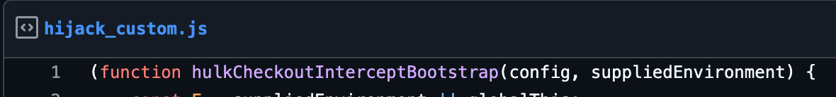 The hijack_custom.js code from the gist Roman Zipp published, starting with the hulkCheckoutInterceptBootstrap function